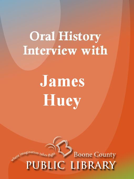 Title details for Oral History Interview with James Huey by James Huey - Available